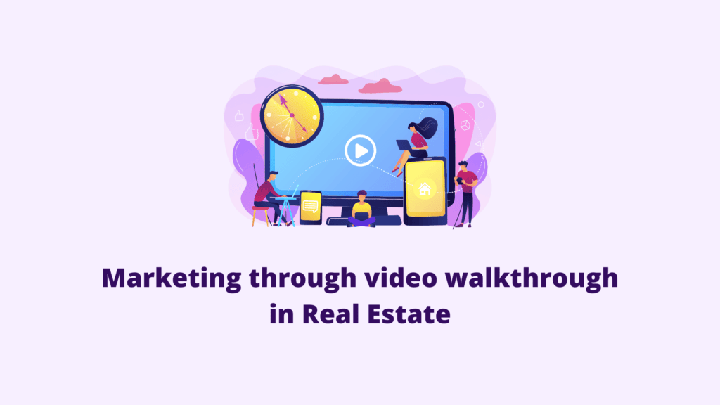 Marketing Through Video Walkthrough in Real Estate