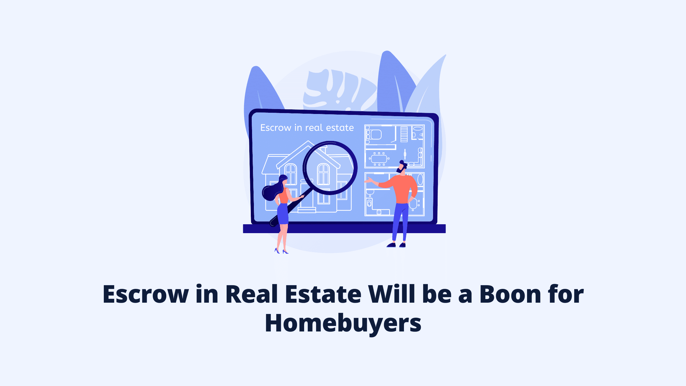 Escrow in Real Estate Will be a Boon for Homebuyers