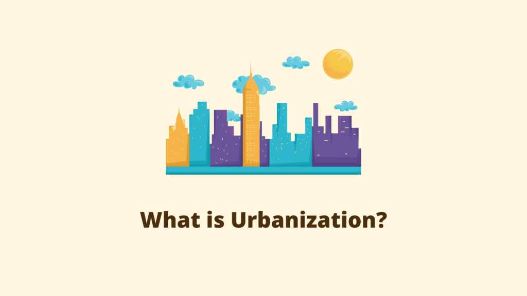What is Urbanization?