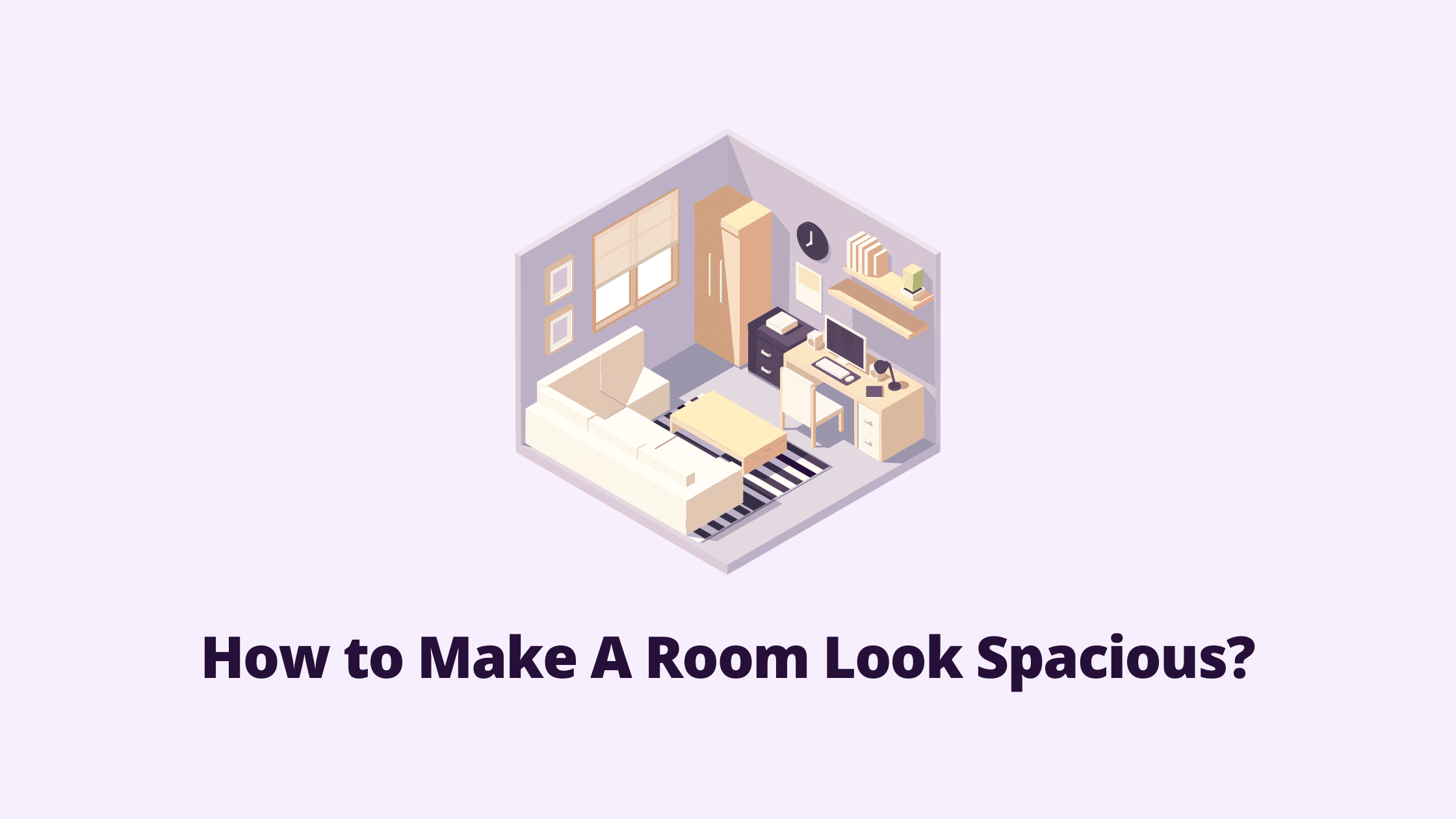 How to Make A Room Look Spacious?