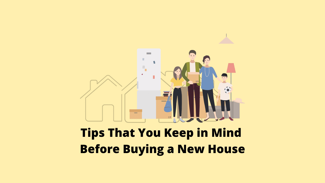 8 Tips That You Should Keep in Mind Before Buying A New House