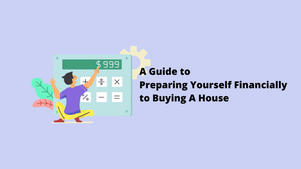 A Guide to Preparing Yourself Financially to Buying A House