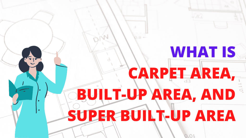 Carpet Area, Built-up Area, and Super Built-up Area: Everything You Need to Know