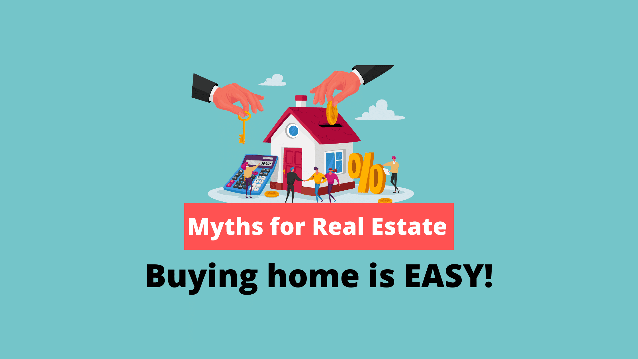 Demystifying the Buyer’s Misconceptions! Buying a House is Now Easy