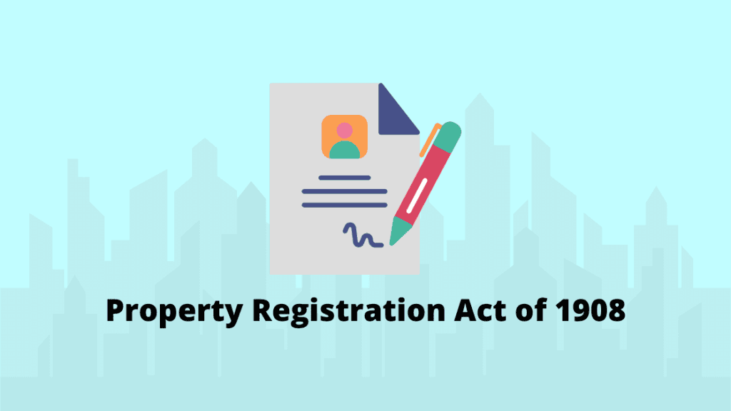 All You Need to Know About Property Registration Act of 1908