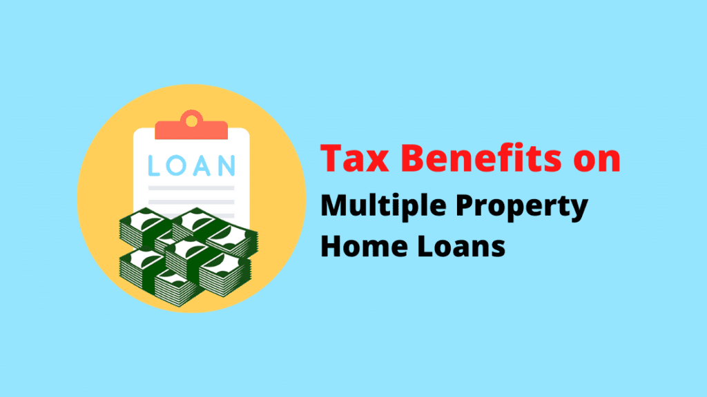 What are the Tax Benefits on Multiple Property Home Loans? A Complete Guidance