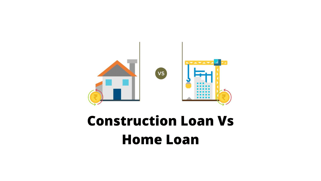Construction Loan Vs Home Loan
