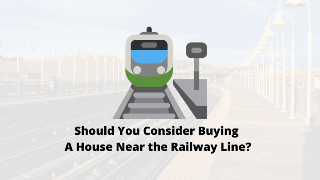 Should You Consider Buying A House Near the Railway Line?