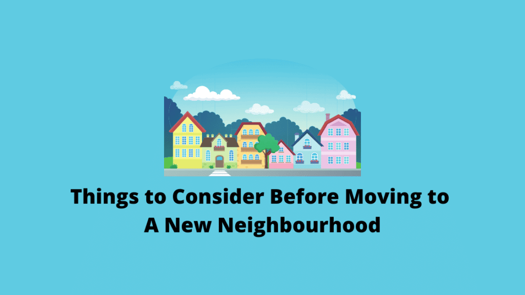 Five Things to Consider Before Moving to A New Neighborhood