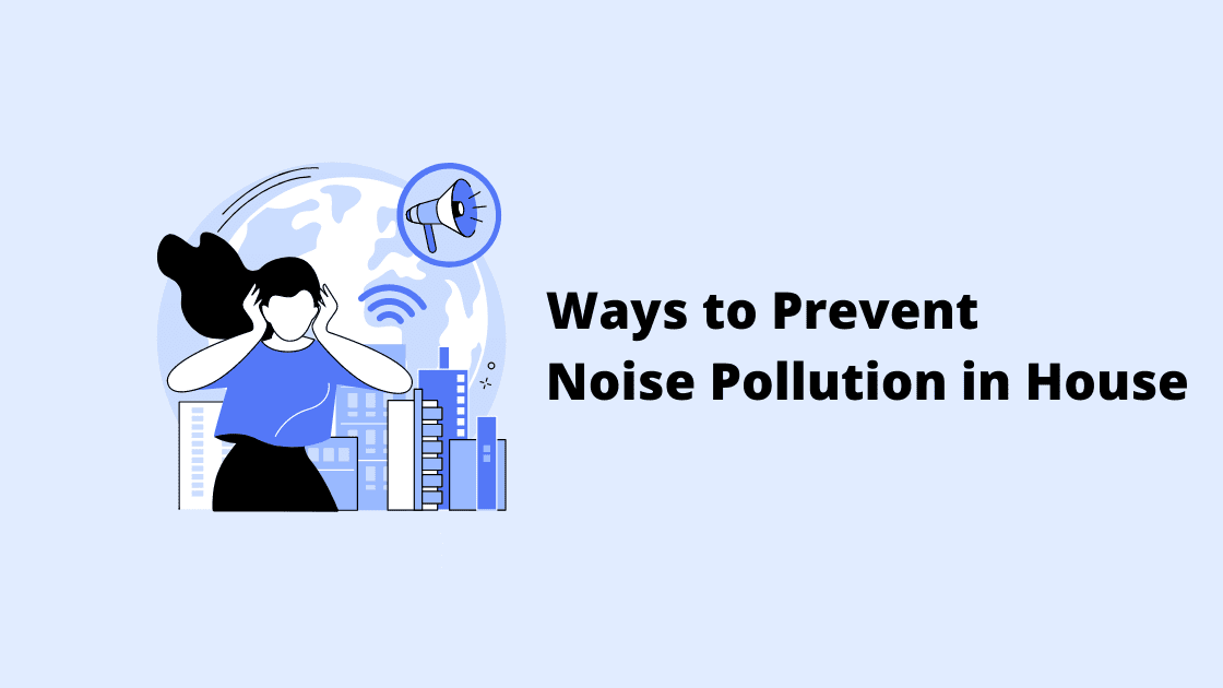 Ways to Prevent Noise Pollution in The House
