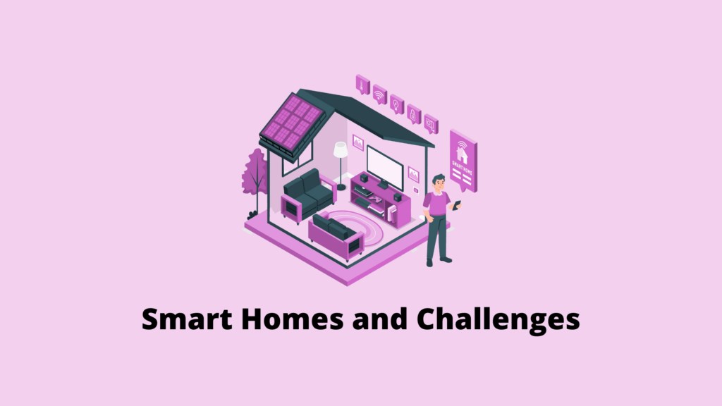 Smart Homes and Challenges